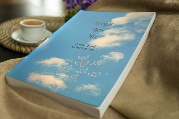 Forget You Not A Prompted Grief Journal