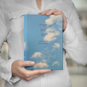 Forget You Not A Prompted Grief Journal